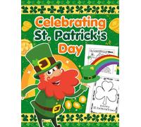 Celebrating St. Patrick's Day: Engaging Activities, Puzzles, and Crafts to Discover Irish Traditions, Enhance Creativity, and Enjoy the Luck of the Irish for Young Learners