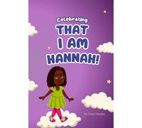 Celebrating That I Am Hannah!: A Young Girl's Book About The Promise Of Her Name