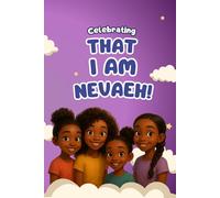 Celebrating That I Am Nevaeh!: A Young Girl's Book About The Promise Of Her Name