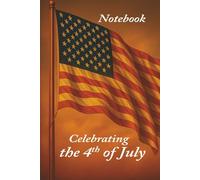 Celebrating the 4th of July - Notebook: A patriotic journal with lined pages, famous quotes, puzzles, and historic reflections on American independence.