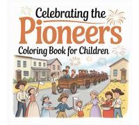 Celebrating the Pioneers Coloring Book for Children: Pioneer Day coloring book blends fun coloring pages with holiday traditions, historical pioneer ... with our "July 24, 1847 - Pioneer Day")