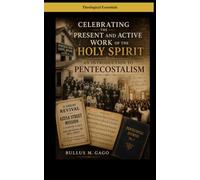 Celebrating the Present and Active Work of the Holy Spirit: An Introduction to Pentecostalism (Theological Essentials)