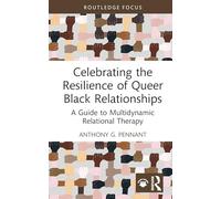 Celebrating the Resilience of Queer Black Relationships: A Guide to Multidynamic Relational Therapy (Leading Conversations on Black Sexualities and Identities)