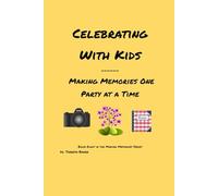 Celebrating with Kids: Making Memories One Party at a Time