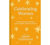 Celebrating Women: Women Writing on Women: Family, Friends, Feminism and Fun