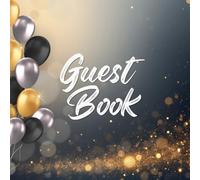 Celebration Guest Book: Party Sign In Book For Written Wishes | Memory Album And Keepsake Journal | Message Scrapbook | Birthdays and Weddings | Black Silver & Gold Guestbook | 8.5 x 8.5 Inches