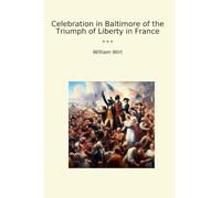 Celebration in Baltimore of the Triumph of Liberty in France (Classic Books)