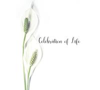 Celebration of Life: Deluxe Guest Book for Memorial Service and Funeral Visitors to Record Thoughts, Memories and Stories. Simple Lily Design