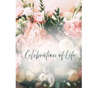 Celebration of Life: Elegant Floral Rose Bouquet Funeral Guest Book & Memorial Keepsake Journal for Friends & Family to Sign In, Record Messages, ... & Write Condolences in Memory of Loved One