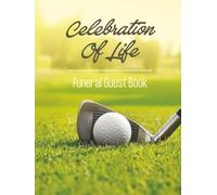Celebration of Life Funeral Guest Book: Golf Player Memorial Keepsake Journal for Friends & Family to Sign In, Record Messages, Document Memories, ... to Professional or Recreational Golfer