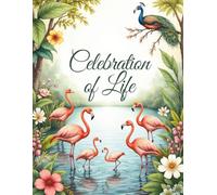 Celebration of Life Funeral Guest Book: In Loving Memory Tropical Flamingo Memorial Service Sign In Book for Guests to Share Messages, Memories, and Condolences | Floral Lake Keepsake Edition