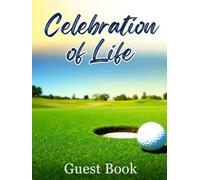 Celebration of Life Golf Funeral Guest Book - In Loving Memory Tribute Sign-In Book for Golfers: Memorial Service Register & Keepsake for Family and Friends to Record Condolences and Memories