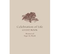 Celebration of Life Guest Book: A Hardcover Memorial Sign-In Book for Guests, Memories, Condolences, and Words of Comfort