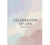 Celebration of Life Guest Book: A Memorial Service Registry and Funeral Sign-In Book with Dedicated Space for Names, Addresses, Condolences, and Special Memories