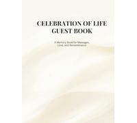Celebration of Life Guest Book: A Memory Book for Messages, Love, and Remembrance