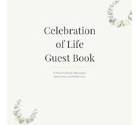 Celebration of Life Guest Book: A Place to Share Messages, Memories and Reflections
