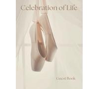 Celebration of Life Guest Book: Ballet Memorial Keepsake for Funerals, Wakes, and Remembrance Services (Ballet Slipper Design): Elegant Hardcover Tribute for Dancers-Cherished Memories & Messages