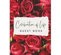 Celebration of Life Guest Book: Beautiful Red Rose Funeral Memorial Keepsake Journal for Friends & Family to Sign In, Record Messages, Document ... & Write Condolences in Memory of Loved Ones