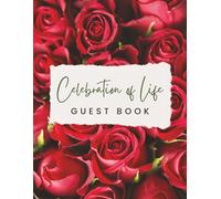 Celebration of Life Guest Book: Beautiful Red Rose Funeral Memorial Keepsake Journal for Friends & Family to Sign In, Record Messages, Document ... & Write Condolences in Memory of Loved Ones