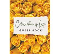 Celebration of Life Guest Book: Elegant Yellow Rose Funeral Memorial Keepsake Journal for Friends & Family to Sign In, Record Messages, Document ... & Write Condolences in Memory of Loved Ones