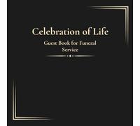 Celebration of Life Guest Book for Funeral Service: Memorial Book for Funeral Reception, Condolence Guest Book, Sign-In Book for Celebration of Life, Space for Messages, Memories and Photos
