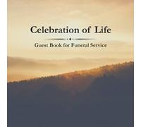 Celebration of Life Guest Book for Funeral Service: Memorial Book for Funeral Reception, Condolence Guest Book, Sign-In Book for Celebration of Life, Space for Messages, Memories and Photos