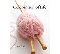 Celebration of Life Guest Book - Knitting Edition: A Memorial Keepsake for Funerals, Wakes & Remembrance Services