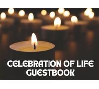 Celebration of Life Guest Book: Memorial Service Guestbook for Funeral, Remembrance & Celebration of Life Events • Memory Book for Guests to Share Condolences, Stories, Prayers & Tributes