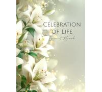Celebration of Life Guest Book with White Floral Design: A Peaceful Memorial Keepsake for Funerals, Wakes, and Remembrance with Space for Condolences and Loving Tributes