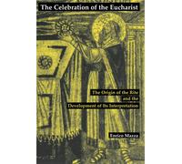 Celebration of the Eucharist: The Origin of the Rite and the Development of Its Interpretation