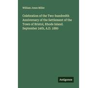 Celebration of the Two-hundredth Anniversary of the Settlement of the Town of Bristol, Rhode Island. September 24th, A.D. 1880