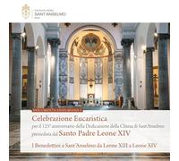 Celebrazione eucaristica per il 125° anniversario della dedicazione della Chiesa di Sant’Anselmo presieduta dal Santo Padre Leone XIV. I Benedettini a Sant’Anselmo da Leone XIII a Leone XIV