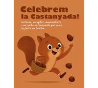 Celebrem la Castanyada!: Història, receptes, manualitats i un conte entranyable per viure la festa en família