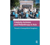Celebrity Activism and Philanthropy in Asia: Toward a Cosmopolitical Imaginary (Asian Visual Cultures)