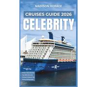 Celebrity Cruises Guide 2026: Independent Planning Manual for Ship Selection, Booking Strategies, Onboard Activities, Dining Options, and Port Excursions