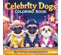 Celebrity Dogs Coloring Book: Chubby Puppy Superstars in Royal Robes, USA Style & Red-Carpet Rides - Easy, Fun, Confidence-Boosting Pages for Kids Ages 5-12