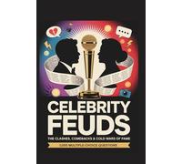 Celebrity Feuds: The Clashes, Comebacks & Cold Wars of Fame: 1,000 Scandal-Filled Trivia Questions About Rivalries, Breakups, Social Media Wars & Iconic Make-Ups