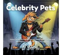 Celebrity Pets: Funny Caricature Dogs & Cats with Rockstar, Movie Star, and Adventurer Vibes for Relaxing Coloring Fun