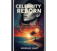 Celebrity Reborn: Rihanna’s Odyssey: From Island Breeze to Global Flame