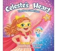 Celeste's Heart: The Brave Little Hero: A Story to Support Children with Congenital Heart Conditions