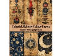 Celestial Alchemy Collage Papers Esoteric Astrology Ephemera: Vintage Mixed Media Dark Academia Pages for Junk Journals, Scrapbook & Paper Art Crafts