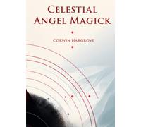 Celestial Angel Magick: Pathworking and Sigils for The Mansions of The Moon (Magick of Darkness and Light)