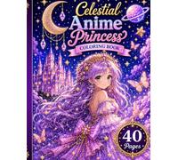 Celestial Anime Princess Coloring Book: Fantasy Manga Girls, Magical Queens & Elegant Anime Characters for Relaxation and Creativity