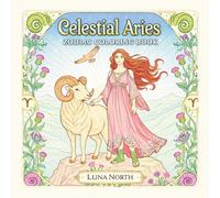 Celestial Aries Zodiac Coloring Book: 40 Intricate Star Sign Designs for Adults and Teens - Aries Birthday Gift for Astrology Lovers - Stress Relief, ... Birthdays (The Star Sign Coloring Collection)