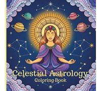 Celestial Astrology Coloring Book: 50 Cosmic Zodiac, Celestial Symbol and Mystical Astrology Illustrations for Relaxation, Mindfulness and Creative ... Zodiac Coloring Book for Astrology Lovers