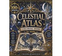 Celestial Atlas Coloring Book for Adults: 100+ Star Kingdoms, Cosmic Realms, Astral Maps, Celestial Empires & Heavenly Worlds for Relaxation and Creative Escape (The Fantasy Cartography Collection)