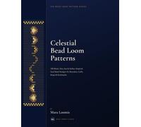 Celestial Bead Loom Patterns: 100 Moon, Star, Sun & Zodiac-Inspired Seed Bead Designs for Bracelets, Cuffs, Rings & Bookmarks (The Bead Loom Pattern Series)