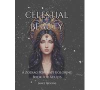Celestial Beauty: A Zodiac Portrait Coloring Book for Adults, Featuring 50 Intricate Illustrations of Astrological Goddesses for Mindfulness and Relaxation