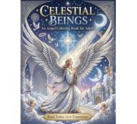 Celestial Beings: An Angel Coloring Book for Adults: 50 Detailed Illustrations of Archangels, Guardian Angels, Seraphim & Cherubim - A Divine Journey for Stress Relief & Spiritual Relaxation