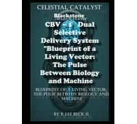 Celestial Catalyst: Blackstone CBV - 1 Dual Selective Delivery System "Blueprint of a Living Vector: Vol 1